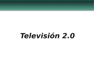 Televisión 2.0
 