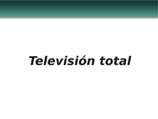 Televisión total
 