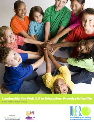 Leadership for Web 2.0 in Education: Promise & Reality
C o n d u c t e d b y M e t i r i G ro u p




           Supported by
 
