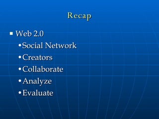 Recap Web 2.0 Social Network Creators Collaborate Analyze Evaluate 