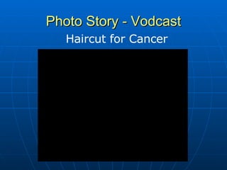 Photo Story - Vodcast Haircut for Cancer 