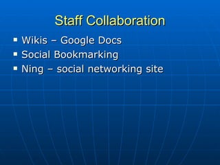 Staff Collaboration Wikis – Google Docs Social Bookmarking Ning – social networking site 