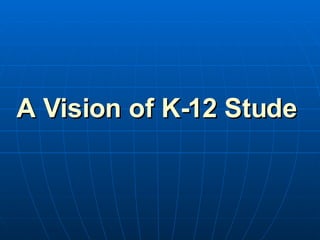 A Vision of K-12 Students Today 