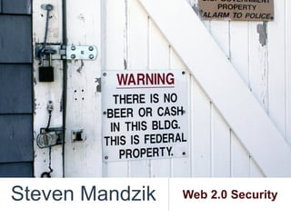 Steven Mandzik   Web 2.0 Security
 