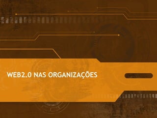WEB2.0 NAS ORGANIZAÇÕES 