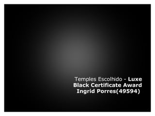     Temples Escolhido -  Luxe Black Certificate Award Ingrid Porres(49594)   