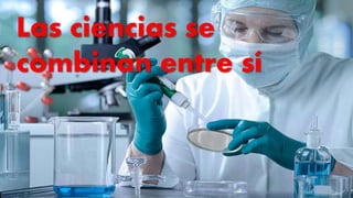 Mejorando mi aprendizaje con las T
DrC. Carlos Bravo Reyes @tu_profe
Las ciencias se
combinan entre sí
 