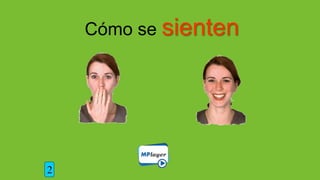 Cómo se sienten
2
 
