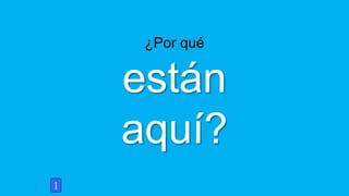 ¿Por qué
están
aquí?
1
 