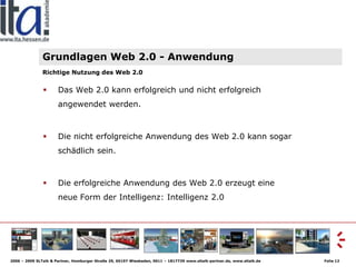 Grundlagen Web 2.0 - Anwendung
               Richtige Nutzung des Web 2.0


                      Das Web 2.0 kann erfolg...