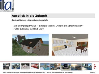 Ausblick in die Zukunft
               Serious Games - Anwendungsbeispiele


                  Ein Energiesparhaus – Energ...