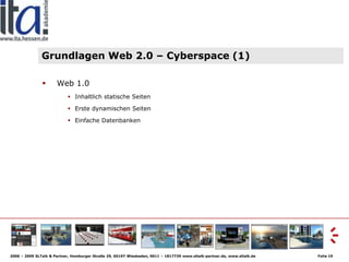 Grundlagen Web 2.0 – Cyberspace (1)

                      Web 1.0
               
                             Inhaltli...