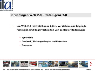 Grundlagen Web 2.0 – Intelligenz 2.0



                        Um Web 2.0 mit Intelligenz 2.0 zu verstehen sind folgende
...