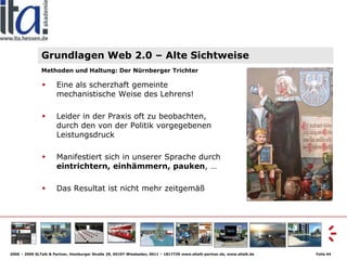 Grundlagen Web 2.0 – Alte Sichtweise
               Methoden und Haltung: Der Nürnberger Trichter

                      E...