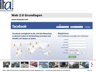 Web 2.0 Grundlagen
               www.facbook.com




2006 – 2009 SLTalk & Partner, Homburger Straße 29, 65197 Wiesbaden, ...