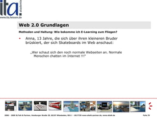 Web 2.0 Grundlagen
               Methoden und Haltung: Wie bekomme ich E-Learning zum Fliegen?

                      Ann...
