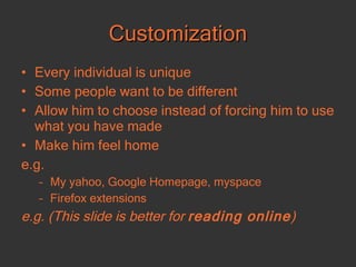Customization <ul><li>Every individual is unique </li></ul><ul><li>Some people want to be different </li></ul><ul><li>Allo...
