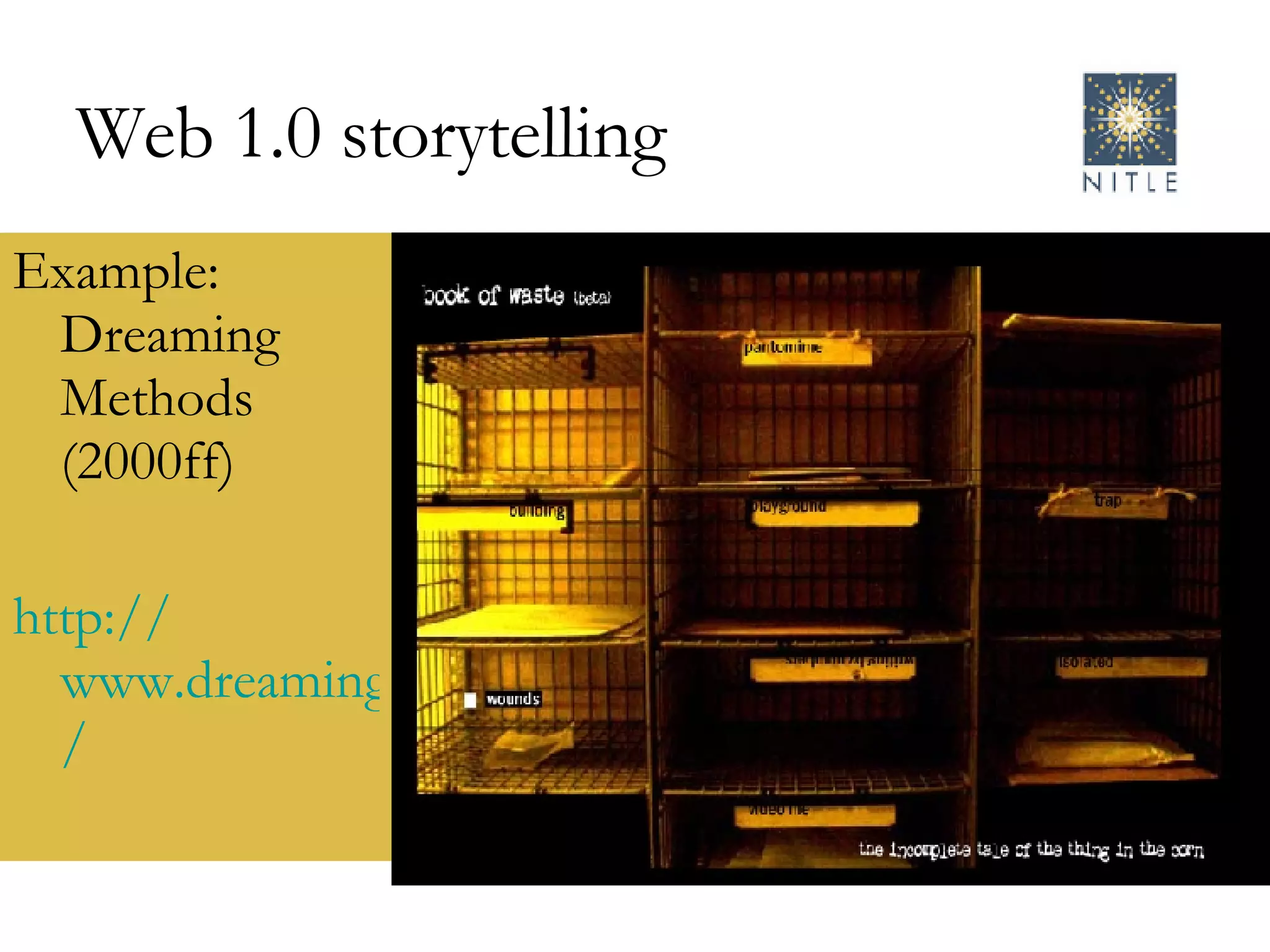 Web 1.0 storytelling Example: Dreaming Methods (2000ff)  http:// www.dreamingmethods.com / 