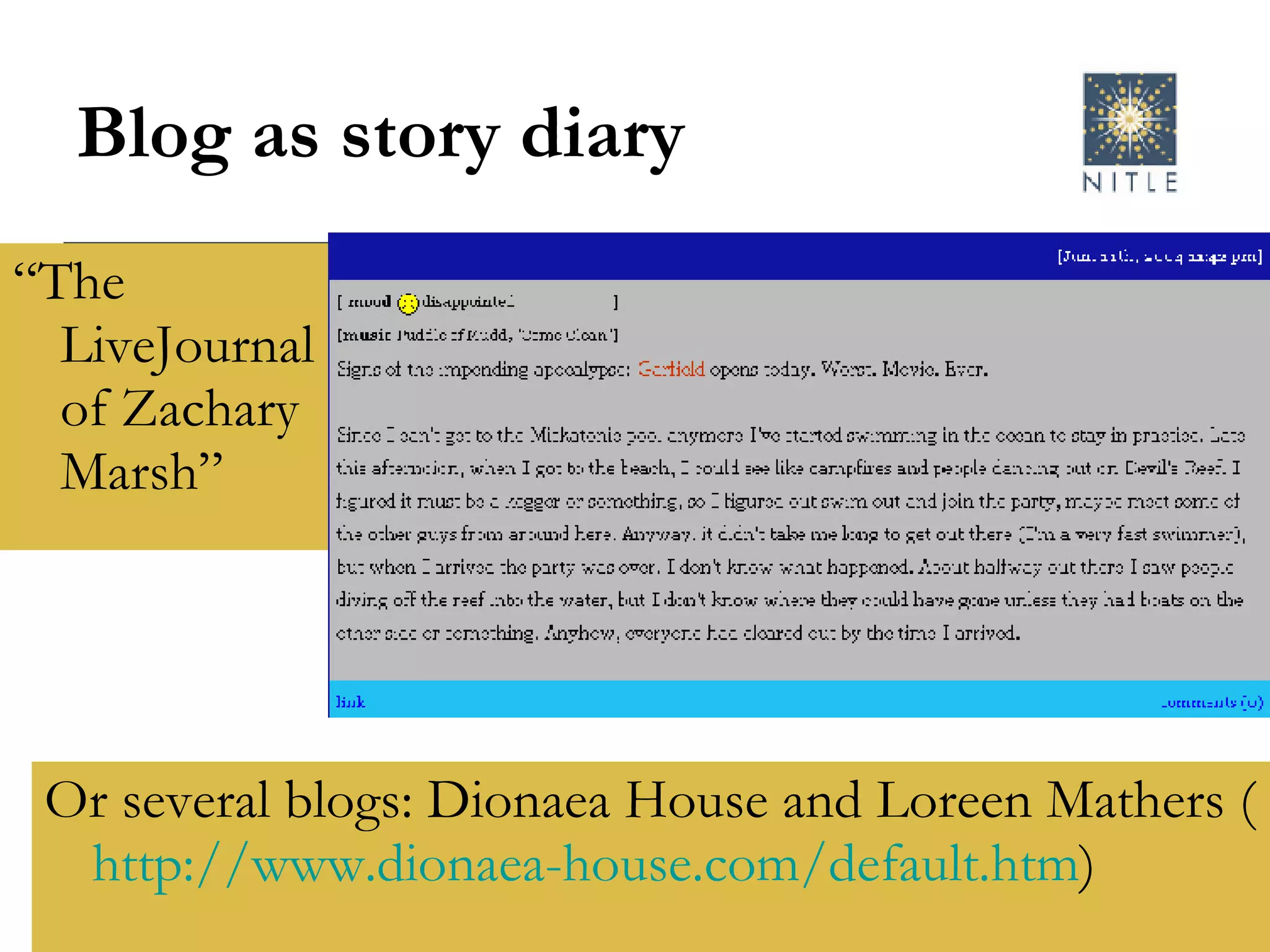 Blog as story diary Or several blogs: Dionaea House and Loreen Mathers ( http://www.dionaea-house.com/default.htm )  “ The LiveJournal of Zachary Marsh”  