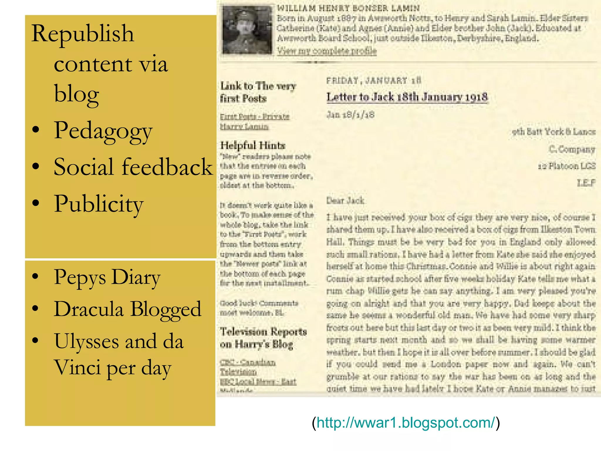 Republish content via blog Pedagogy Social feedback Publicity Pepys Diary Dracula Blogged Ulysses and da Vinci per day ( http://wwar1.blogspot.com/ )  