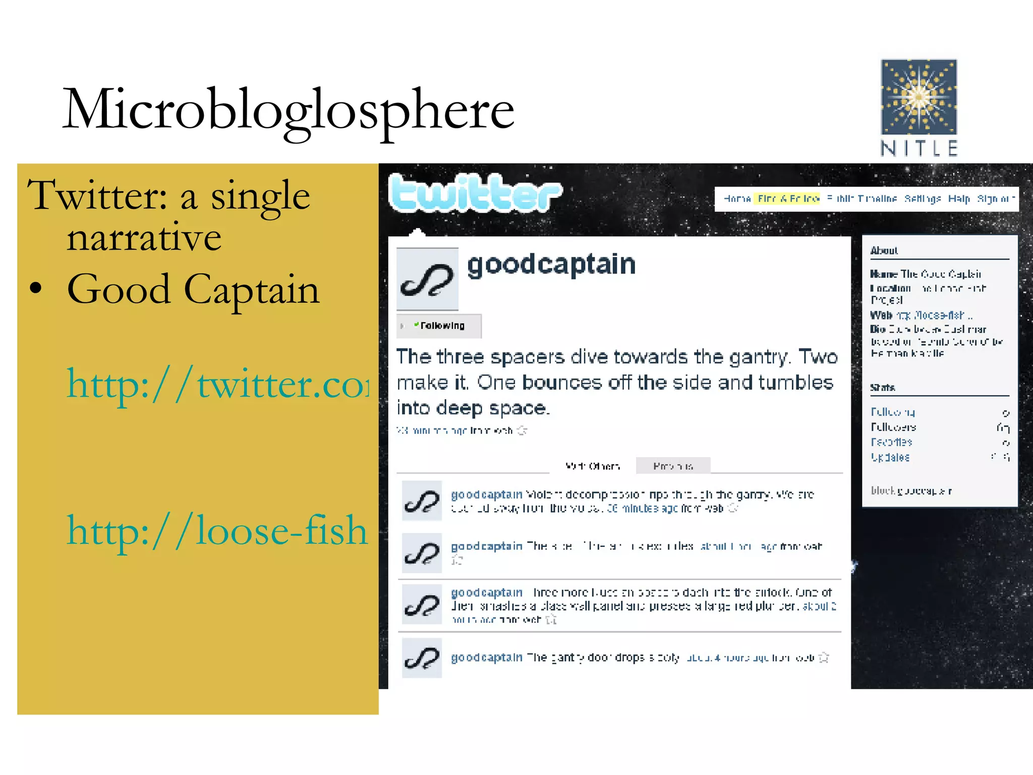 Microbloglosphere Twitter: a single narrative Good Captain http://twitter.com/goodcaptain http://loose-fish.com/   