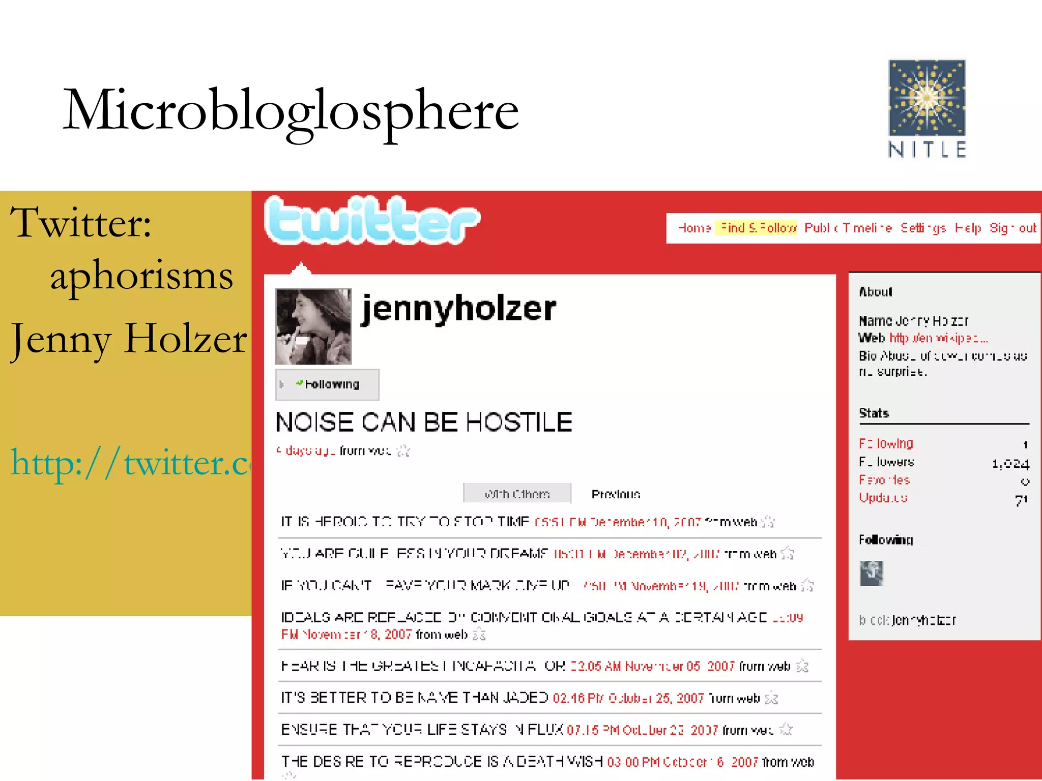 Microbloglosphere Twitter: aphorisms Jenny Holzer http://twitter.com/jennyholzer   