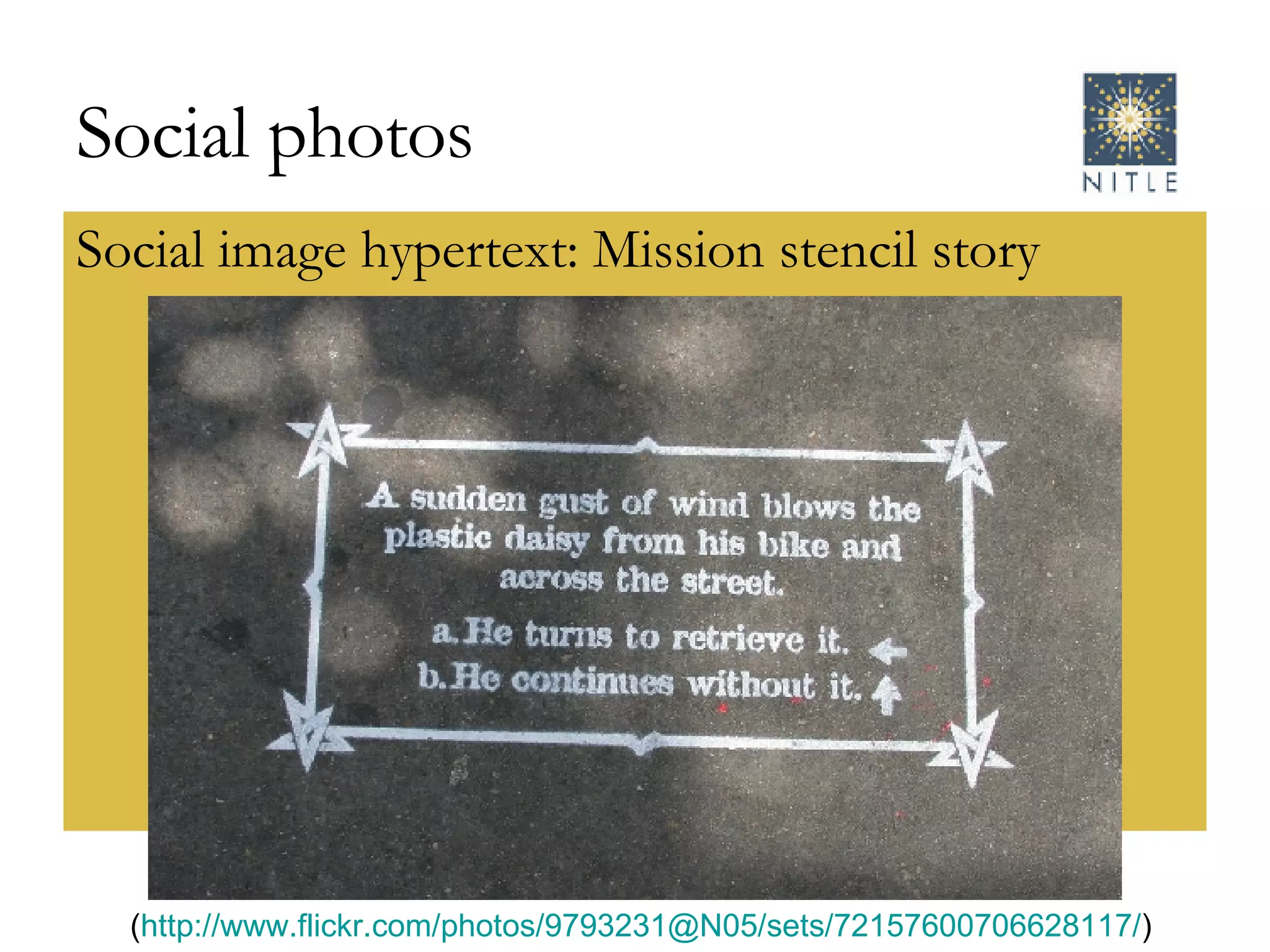 Social photos Social image hypertext: Mission stencil story  ( http://www.flickr.com/photos/9793231@N05/sets/72157600706628117/ ) 