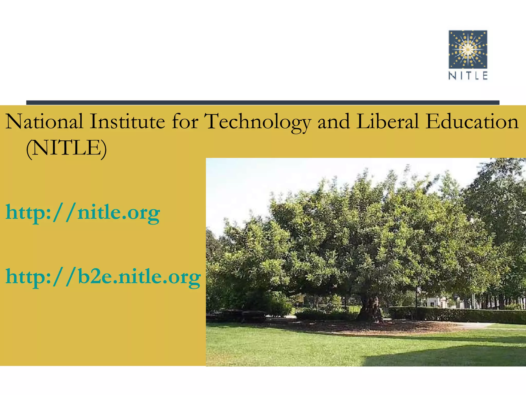 National Institute for Technology and Liberal Education (NITLE) http://nitle.org http://b2e.nitle.org 