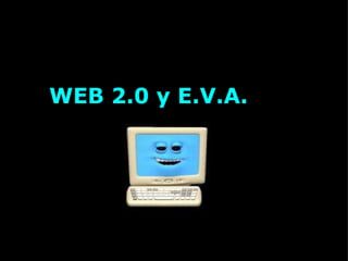 WEB 2.0 y E.V.A.  