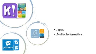 • Jogos
• Avaliação formativa
 