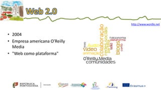 • 2004
• Empresa americana O'Reilly
Media
• "Web como plataforma"
http://www.wordle.net
 
