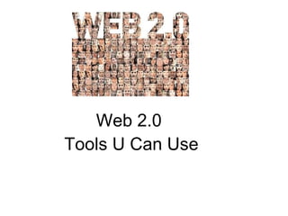 Web 2.0  Tools U Can Use 