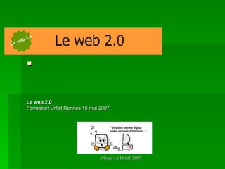 . Le web 2.0 Formation Urfist Rennes 15 mai 2007 