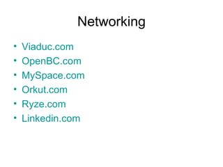 Networking Viaduc.com OpenBC.com MySpace.com Orkut.com Ryze.com Linkedin.com 