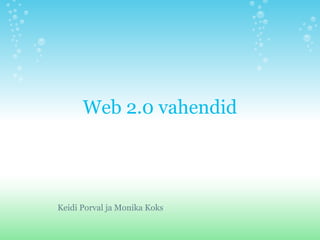 Web 2.0 vahendid




Keidi Porval ja Monika Koks
 