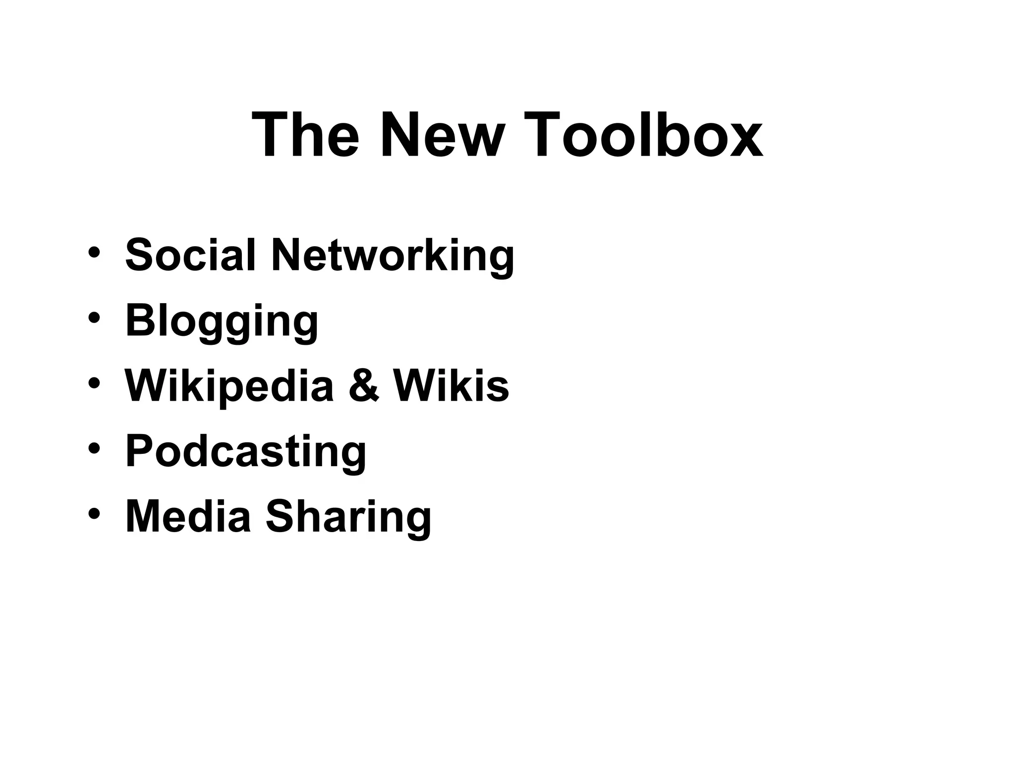 The New Toolbox Social Networking Blogging Wikipedia & Wikis Podcasting Media Sharing 