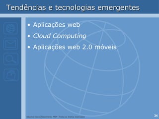 Tendências e tecnologias emergentes Aplicações web Cloud Computing Aplicações web 2.0 móveis 