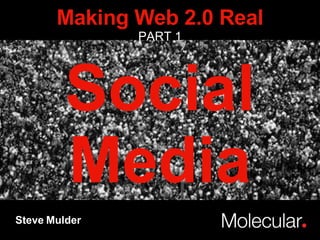 Social Media Steve Mulder Making Web 2.0 Real PART 1 