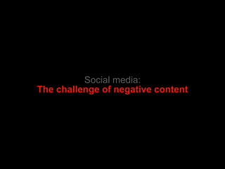 Social media: The challenge of negative content 