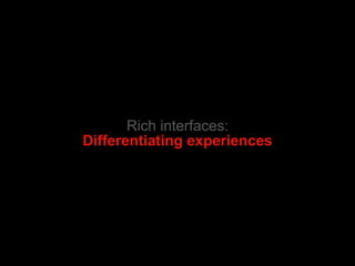 Rich interfaces: Differentiating experiences 