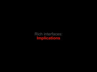 Rich interfaces: Implications 