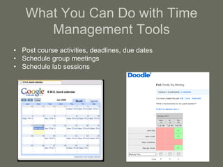 What You Can Do with Time
Management Tools
• Post course activities, deadlines, due dates
• Schedule group meetings
• Schedule lab sessions
 