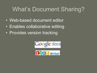 What’s Document Sharing?
• Web-based document editor
• Enables collaborative editing
• Provides version tracking
 