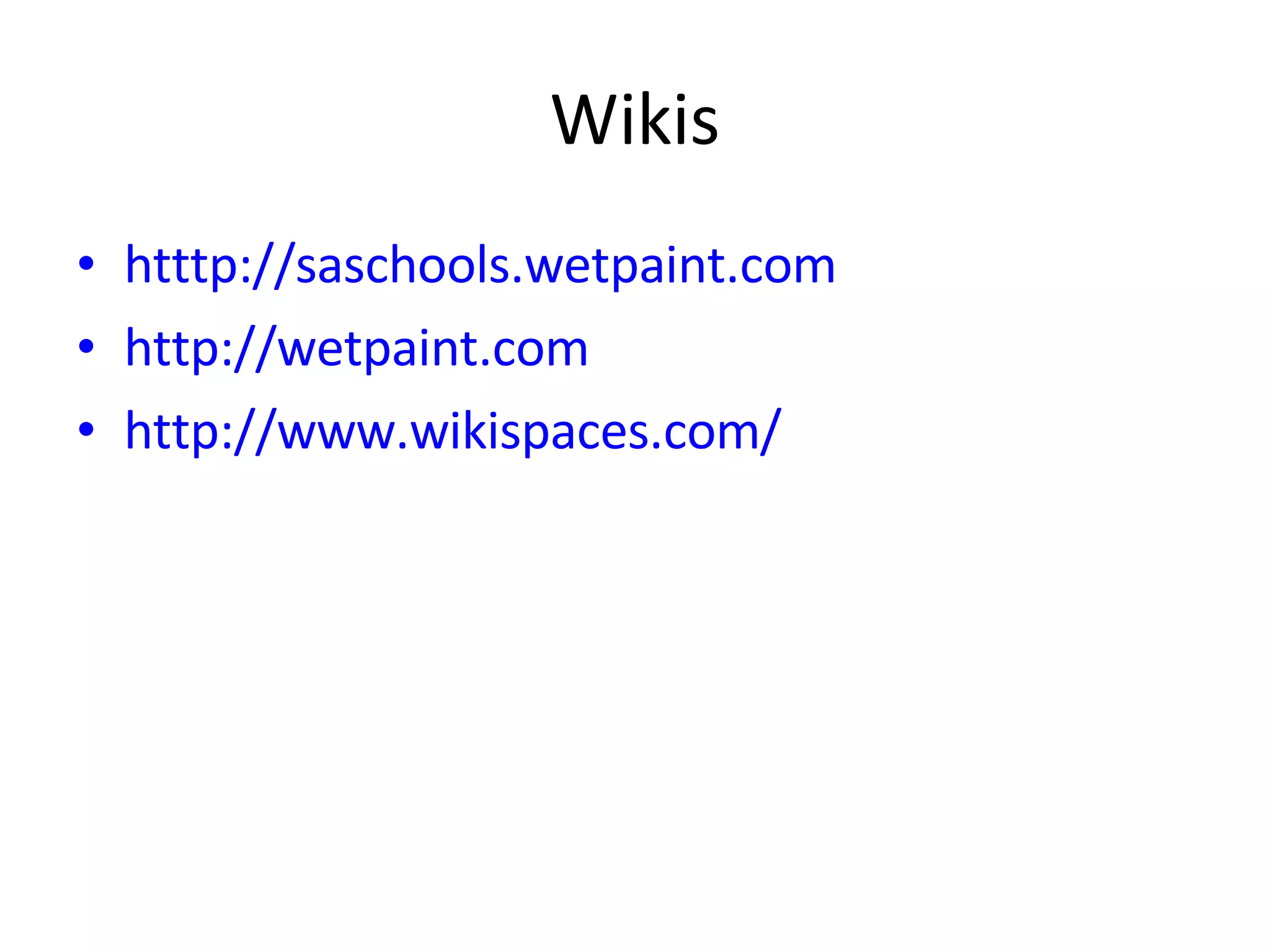 Wikis htttp://saschools.wetpaint.com http://wetpaint.com   http://www.wikispaces.com/ 