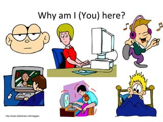 Why am I (You) here? http://www.slideshare.net/maggiev 