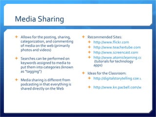 Media Sharing <ul><li>Allows for the posting, sharing, categorization, and commenting of media on the web (primarily photo...