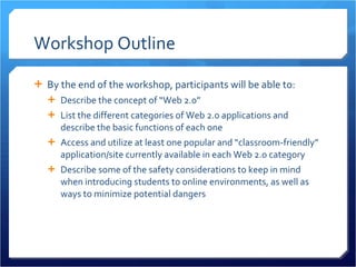 Workshop Outline <ul><li>By the end of the workshop, participants will be able to: </li></ul><ul><ul><li>Describe the conc...