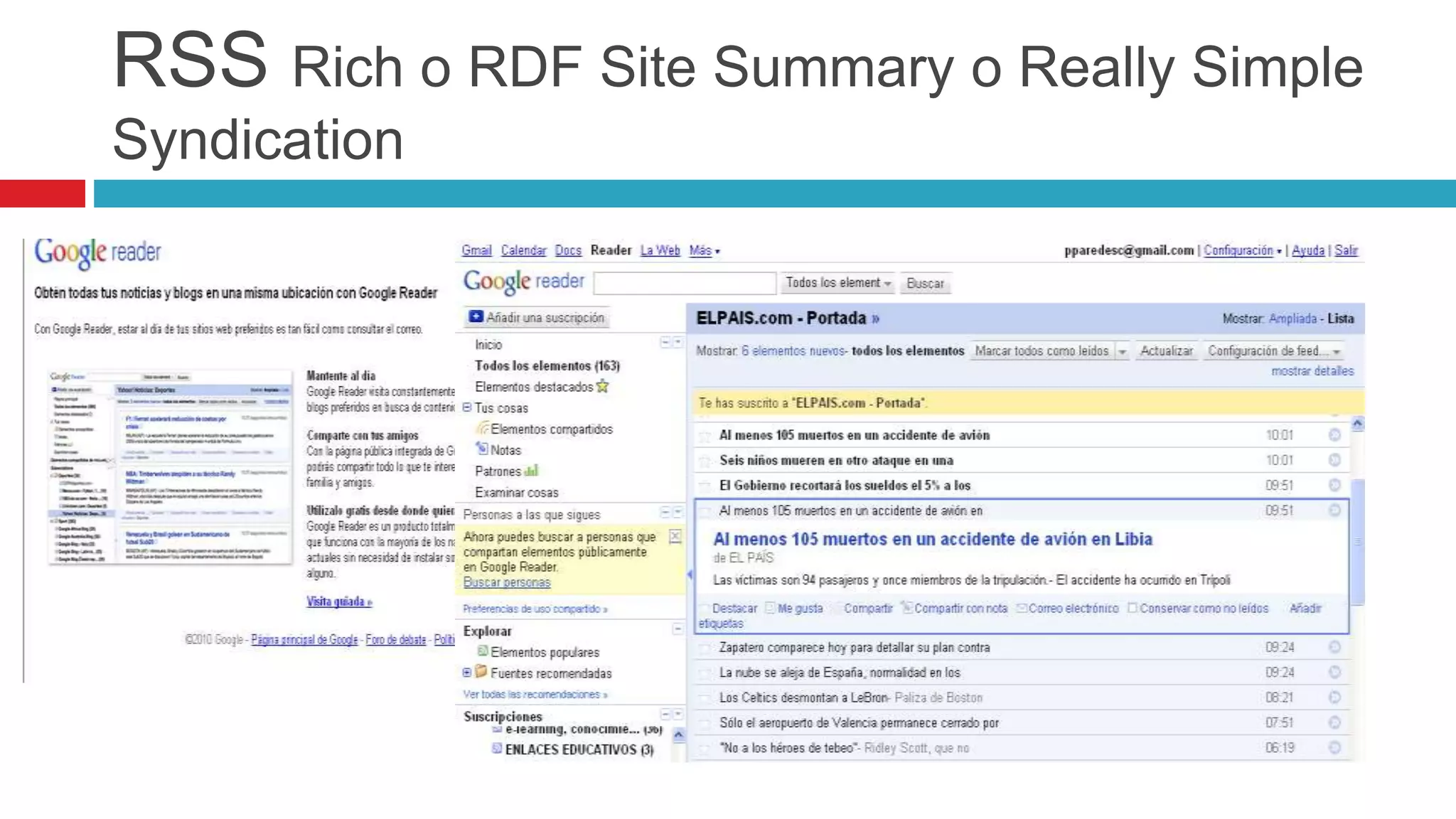 RSS Rich o RDF Site Summary o Really Simple
Syndication
 