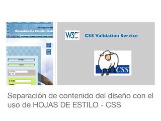 <ul><li>Separación de contenido del diseño con el uso de HOJAS DE ESTILO - CSS </li></ul>