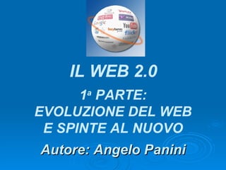 Autore: Angelo Panini IL WEB 2.0 1 a  PARTE: SPINTE AL NUOVO 